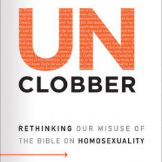 Unclobber: Expanded Edition with Study Guide: Rethinking Our Misuse of the Bible on Homosexuality