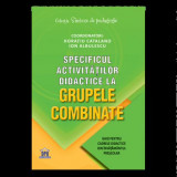 Cumpara ieftin Specificul activitatilor didactice la grupele combinate