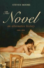 Novel: An Alternative History, 1600-1800, Hardcover/Steven Moore foto