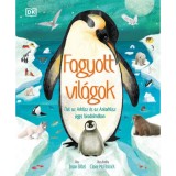 Fagyott vil&aacute;gok - &Eacute;let az Arktisz &eacute;s az Antarktisz jeges birodalm&aacute;ban - Jason Bittel
