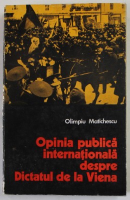OPINIA PUBLICA INTERNATIONALA DESPRE DICTATUL DE LA VIENA de OLIMPIU MATICHESCU , 1975 foto