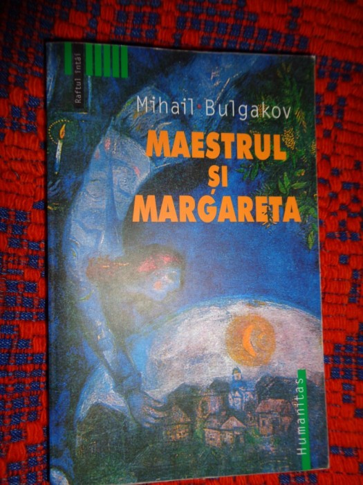 Maestrul si Margareta - Mihail Bulgakov / editura humanitas, an 2001