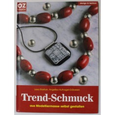 TREND - SCHMUCK AUS MODELLIERMASSE SELBST GESTALTEN ( BIJUTERII LA MODA - FA- TI SINGUR DIN LUT DE MODELAT ) von LIESA BASTIAN ...TEXT IN LIMBA GERMA