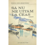 Rodica Ojog-Brașoveanu - Să nu ne uităm la ceas (editia 1989)