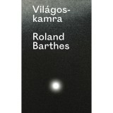 Vil&aacute;goskamra. Jegyzet a fotogr&aacute;fi&aacute;r&oacute;l - Roland Barthes