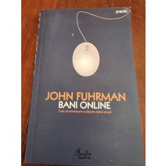 BANI ONLINE , CUM SA CONDUCI O AFACERE STAND ACASA , JOHN FUHRMAN