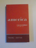 AMERICA de FRANZ KAFKA , TRADUCERE DE PARMENA ZIRINA , 2008