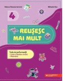 Reusesc mai mult. Teste de performanta. Limba si literatura romana. Matematica. Clasa a IV-a