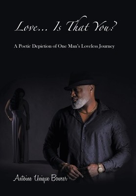 Love... Is That You?: A Poetic Depiction of One Man&amp;#039;s Loveless Journey foto