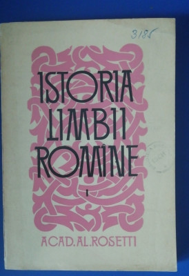 myh 39s - Al Rosetti - Istoria limbii romane - volumul 1 - ed 1964 foto