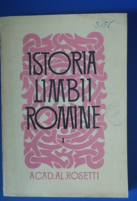 myh 39s - Al Rosetti - Istoria limbii romane - volumul 1 - ed 1964