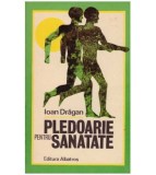 Ioan Dragan - Pledoarie pentru sanatate - 127324