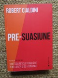 Pre-suasiune. O metoda revolutionara de a influenta si a convinge/Robert Cialdini