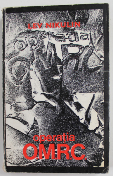 OPERATIA O.M. R.C. de LEV NIKULIN , roman - cronica , 1967