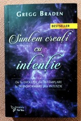 Suntem creati cu intentie. De la evolutie din intamplare la transformare prin intentie. Editura For You, 2018 - Gregg Braden