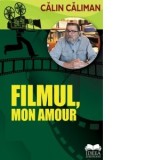 Calin Caliman. Filmul, mon amour - Calin Caliman