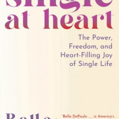 Single at Heart: The Power and Rewards of a Life Uncoupled