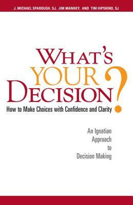 What&amp;#039;s Your Decision?: How to Make Choices with Confidence and Clarity: An Ignatian Approach to Decision Making foto