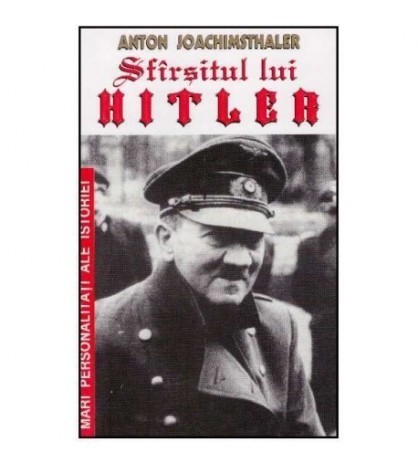 Anton Joachimsthaler - Sfarsitul lui Hitler - 125834