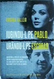 Virginia Vallejo - Iubindu-l pe Pablo, urandu-l pe Escobar