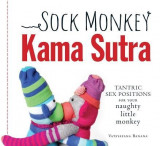 Sock Monkey Kama Sutra: Tantric Sex Positions for Your Naughty Little Monkey