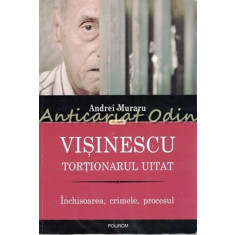 Visinescu. Tortionarul Uitat - Andrei Muraru