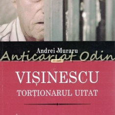 Visinescu. Tortionarul Uitat - Andrei Muraru