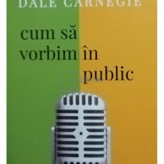 Dale Carnegie - Cum sa vorbim in public (editia 2018)