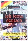 ICH LERNE DEUTSCH - CEA MAI BUNA METODA PENTRU A INVATA REPEDE LIMBA GERMANA FARA PROFESOR de I.A. CANDREA , EDITIE ANASTATICA