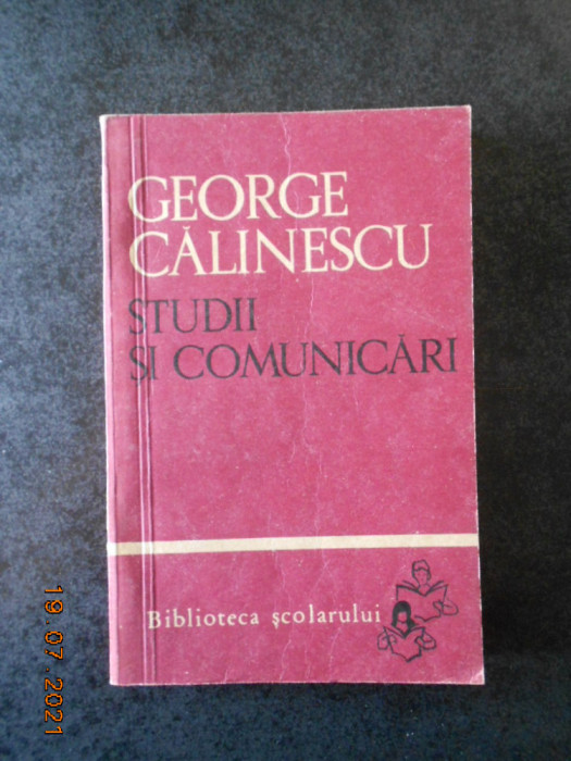 GEORGE CALINESCU - STUDII SI COMUNICARI (1966, Biblioteca scolarului)