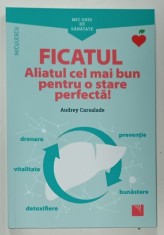 FICATUL , ALIATUL CEL MAI BUN PENTRU O STARE PERFECTA ! MIC GHID DE SANATATE de AUDREY CARSALADE , 2021 foto