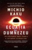 Ecuatia lui Dumnezeu - Michio Kaku - Dezvoltare Personala, Carti Hobby