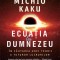 Ecuatia lui Dumnezeu &ndash; Michio Kaku