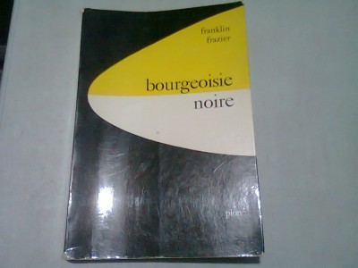 BOURGEOISIE NOIRE - FRANKLIN FRAZIER (CARTE IN LIMBA FRANCEZA) foto