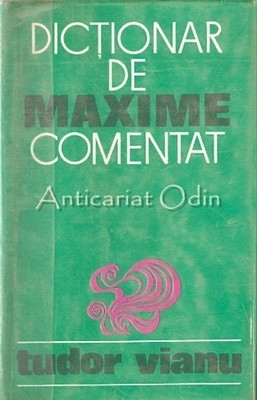 Dictionar De Maxime Comentat - Tudor Vianu Dictionar De Maxime Comentat - Tudor Vianu