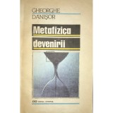 Gheorghe Danisor - Metafizica devenirii (Editia: 1992)