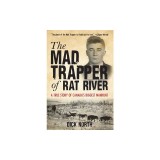 Mad Trapper of Rat River: A True Story of Canada's Biggest Manhunt