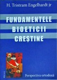 H. Tristram Engelhardt - Fundamentele bioeticii crestine. Perspectiva ortodoxa