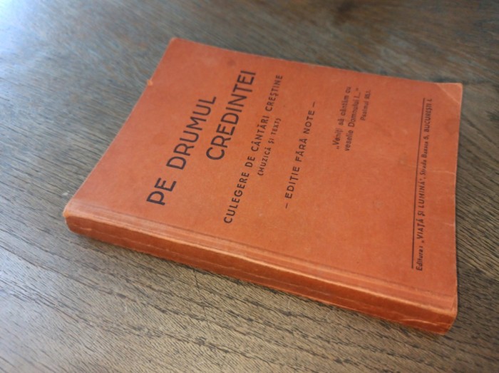 PE DRUMUL CREDINTEI, CULEGERE DE CANTARI CRESTINE * MUZICA SI TEXT, EDITIE FARA NOTE, CCA 1940