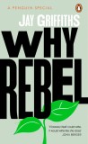 Why Rebel | Jay Griffiths, Penguin Books Ltd