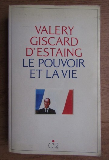 Valery Giscard d Estaing - Le pouvoir et la vie (volumul 1)