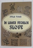 IN LUMEA VECHILOR SLOVE de STELA TOMA , 2009