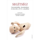 Seg&iacute;ts&eacute;g! - Gyermekrabl&aacute;s, -kereskedelem &eacute;s &aacute;tnevel&eacute;s a 20-21. sz&aacute;zadban - Dornbach M&aacute;ria