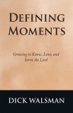 Defining Moments: Growing to Know, Love, and Serve the Lord