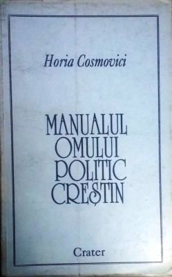 MANUALUL OMULUI POLITIC CREȘTIN - HORIA COSMOVICI foto