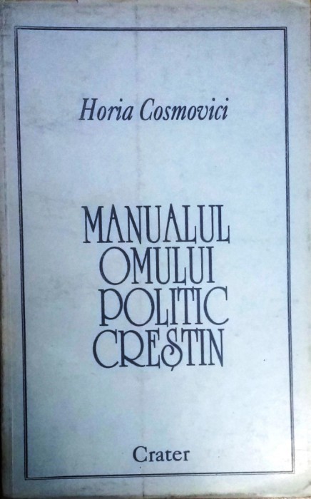 MANUALUL OMULUI POLITIC CREȘTIN - HORIA COSMOVICI