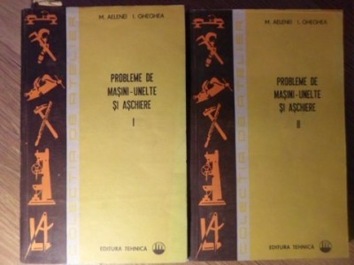 PROBLEME DE MASINI-UNELTE SI ASCHIERE VOL.1-2-M. AELENEI, I. GHEGHEA-233373 foto