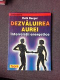 DEZVALUIREA AUREI, INTERRELATII ENERGETICE - RUTH BERGER