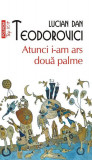 Atunci i-am ars două palme - Paperback brosat - Lucian Dan Teodorovici - Polirom