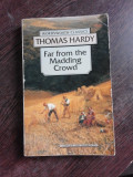 FAR FROM THE MADDING CROWD - THOMAS HARDY (CARTE IN LIMBA ENGLEZA)